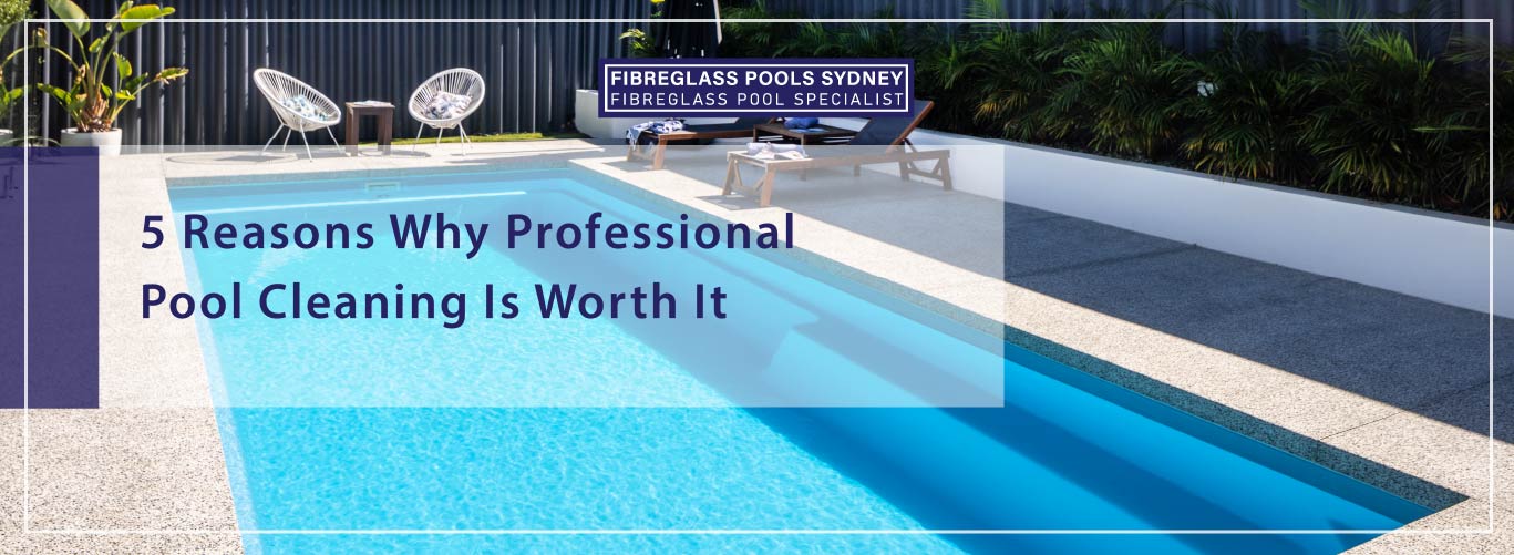 5-reasons-why-professional-pool-cleaning-is-worth-it-banner