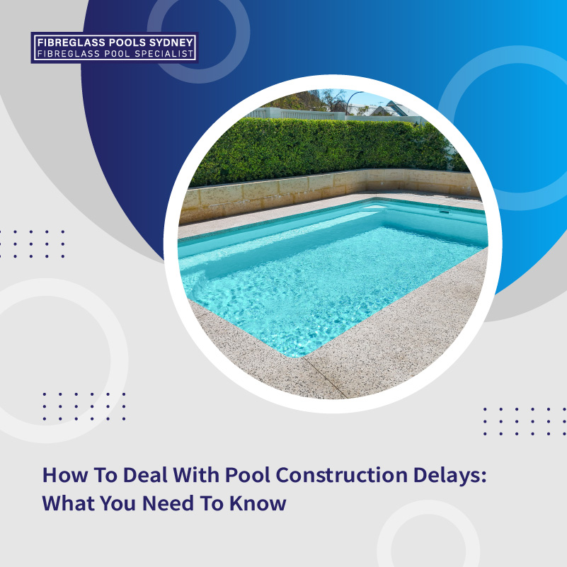 how-to-deal-with-pool-construction-delays-what-you-need-to-know-featuredimage