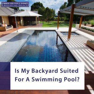 is-my-backyard-suited-for-a-swimming-pool-feature