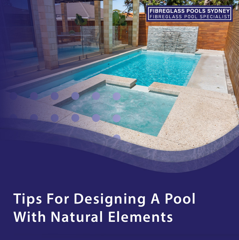 Tips For Designing A Pool With Natural Elements